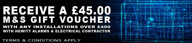 #receive A £45.00 M&S Gift voucher with any installations over £400 with hewitt Alarms & electrical contractor